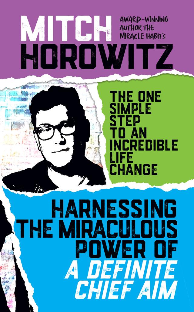 Harnassing the Miraculous Power of a Definite Chief Aim by Mitch Horowitz