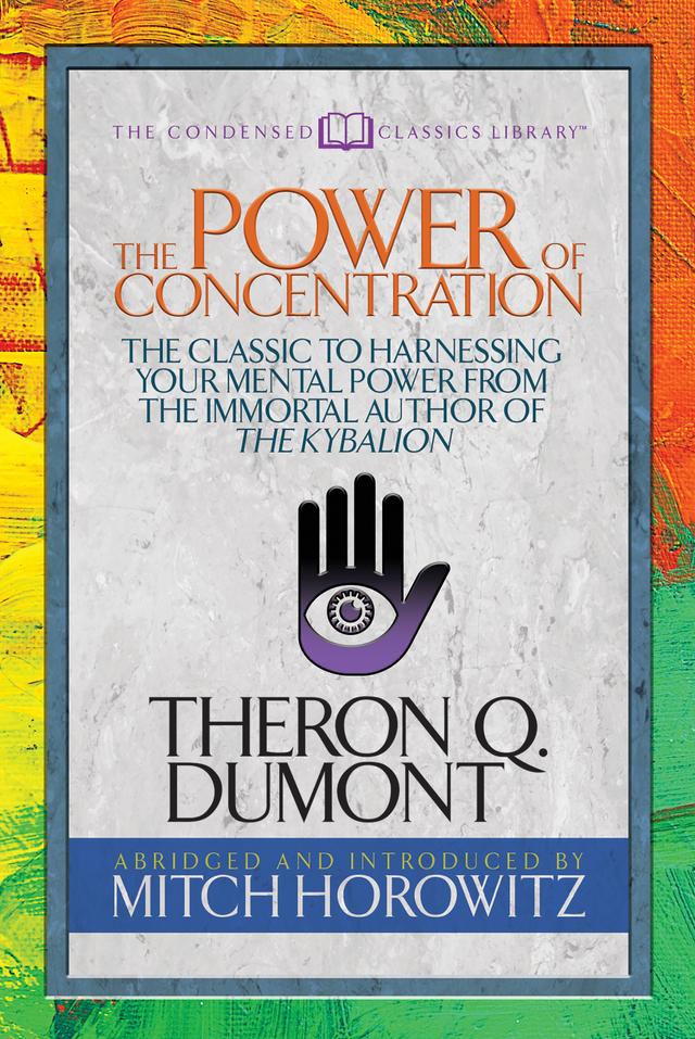 The Power of Concentration (Condensed Classics) by Mitch Horowitz, Theron Dumont