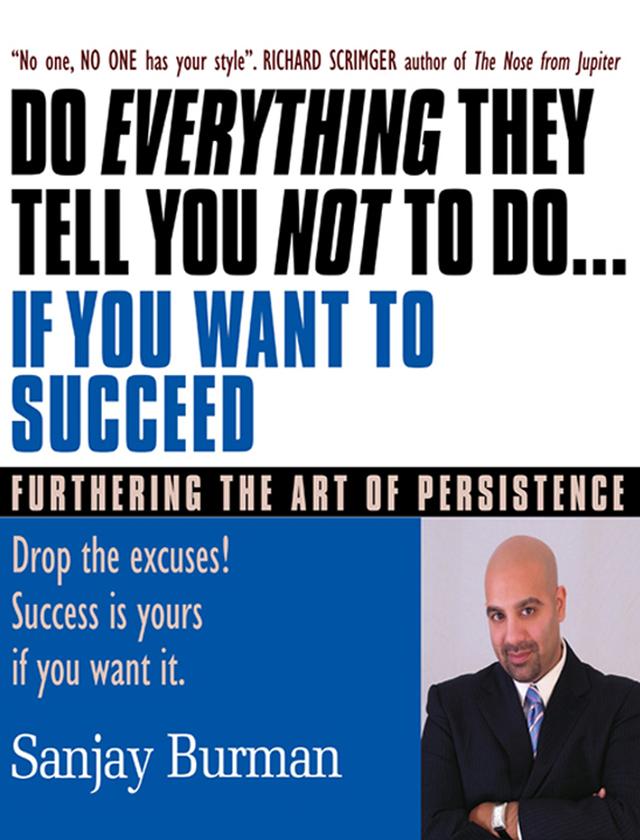 Do Everything They Tell You Not To Do If You Want to Succeed by Sanjay Burman