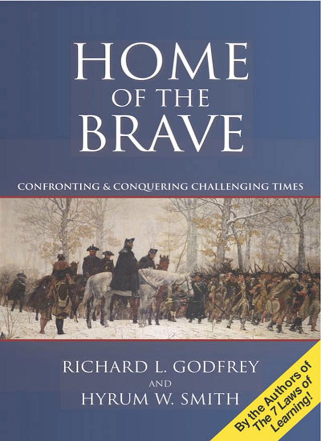 Home of the Brave: Confronting & Conquering Challenging Times by Hyrum Smith, Richard L. Godfrey