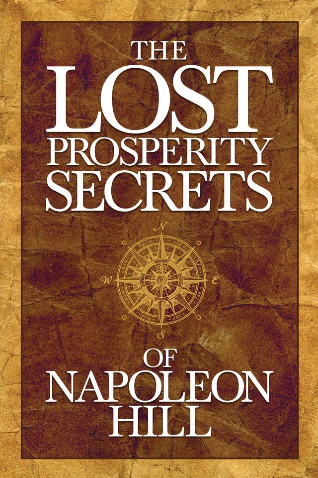 The Lost Prosperity Secrets of Napoleon Hill by Napoleon Hill