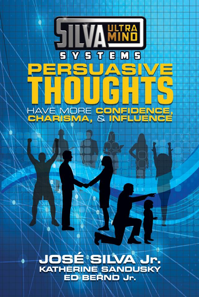 Silva Ultramind Systems Persuasive Thoughts by Ed Bernd Jr., Jose Silva Jr., Katherine Sandusky