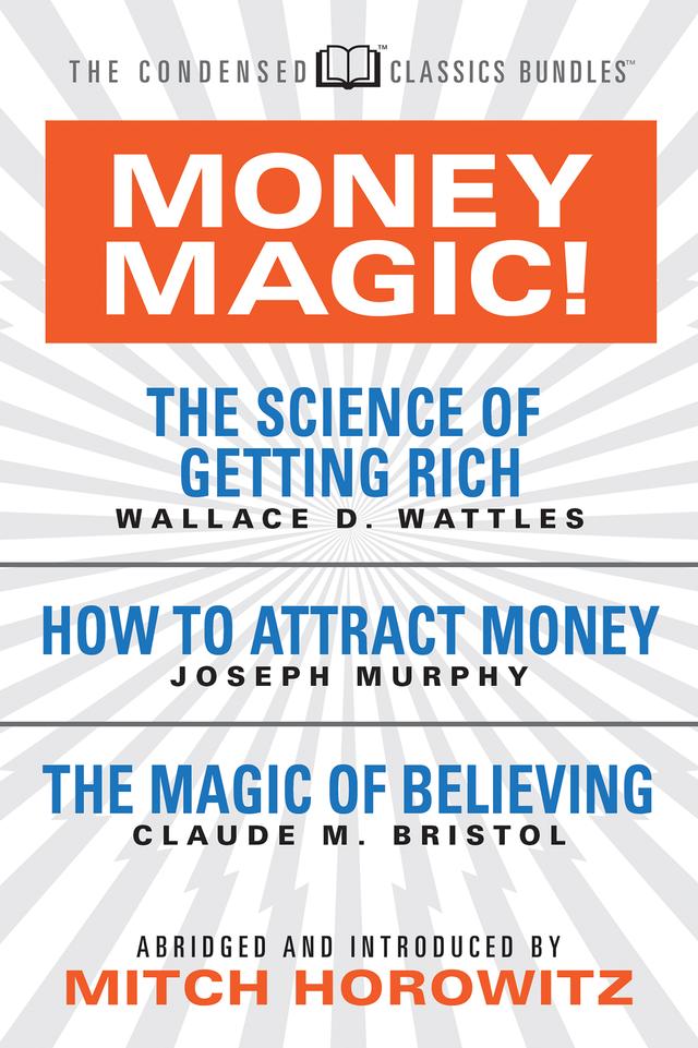 Money Magic!  (Condensed Classics) by Claude M. Bristol, Joseph Murphy, Mitch Horowitz, Wallace D. Wattles