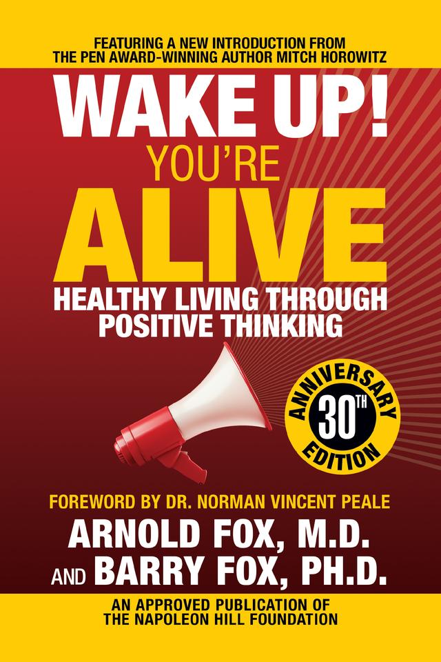 Wake Up! You're Alive: Healthy Living Through Positive Thinking by Arnold Fox M.D., Barry Fox Ph.D., Mitch Horowitz