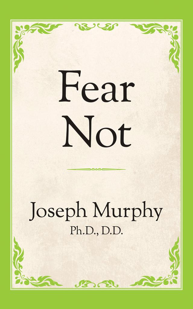 Fear Not by Joseph Murphy Ph.D. D.D.