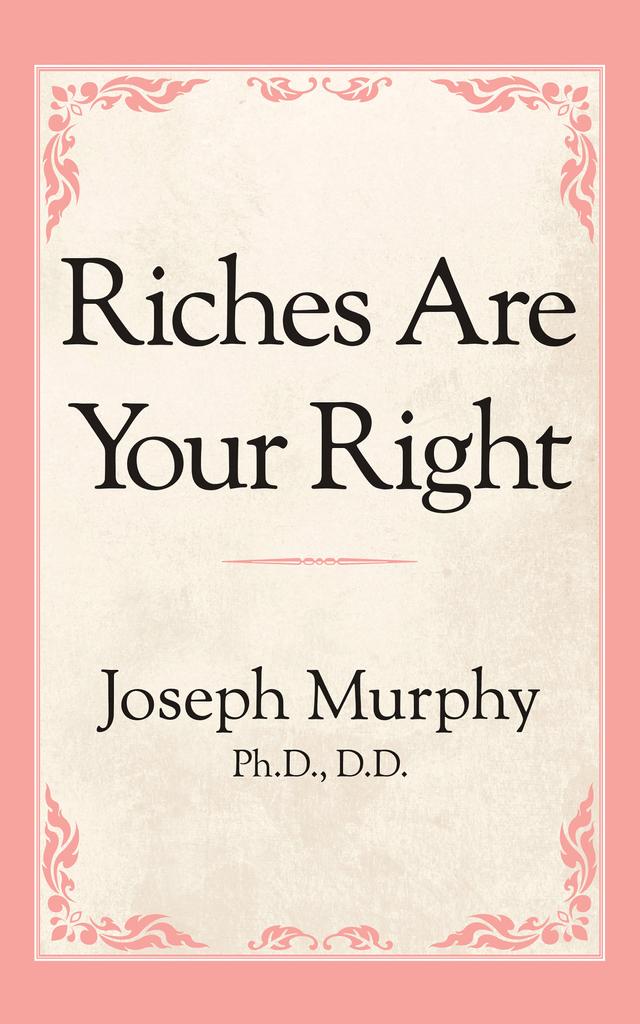 Riches Are Your Right by Joseph Murphy Ph.D. D.D.