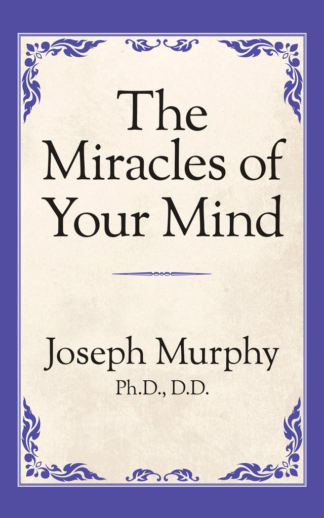 The Miracles of Your Mind by Dr. Joseph Murphy