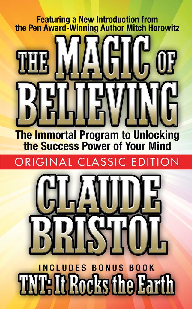 The Magic of Believing  (Original Classic Edition) by Claude Bristol, Mitch Horowitz