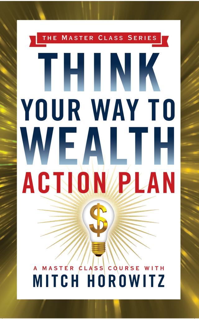 Think Your Way to Wealth Action Plan (Master Class Series) by Mitch Horowitz