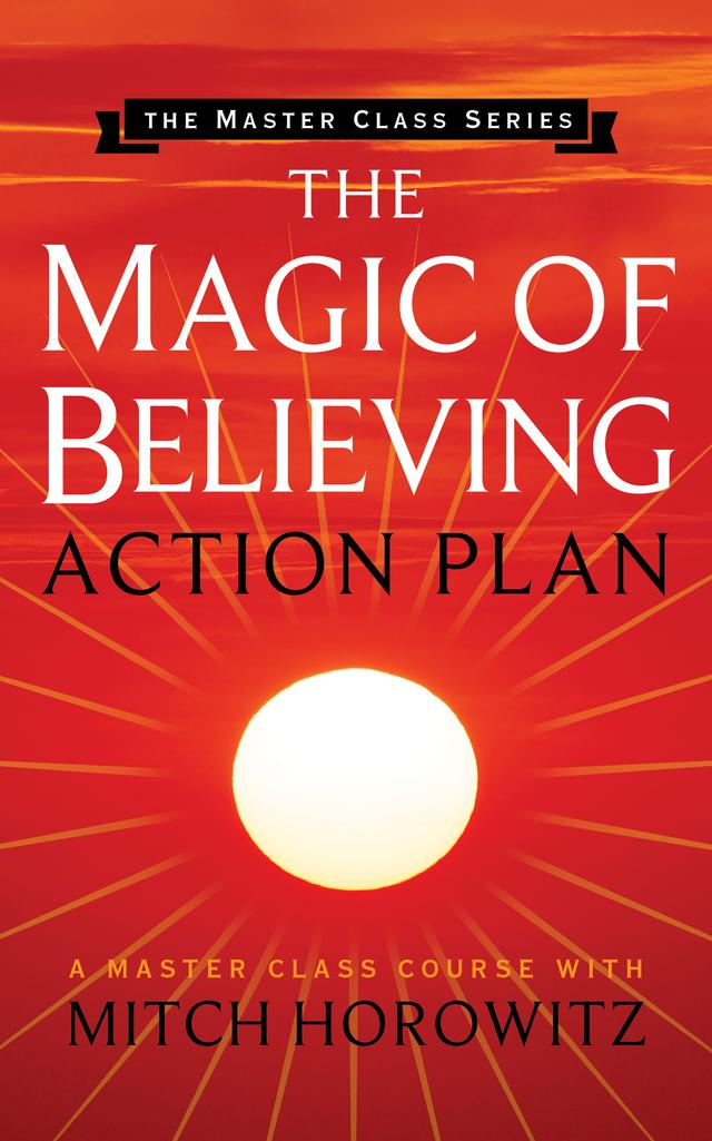 The Magic of Believing Action Plan by Mitch Horowitz