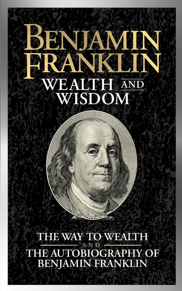 Benjamin Franklin Wealth and Wisdom by Benjamin Franklin