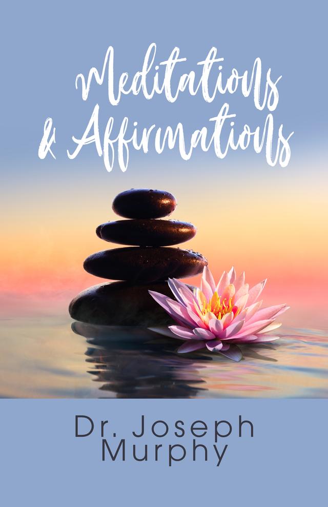 Meditations & Affirmations by Dr. Joseph Murphy