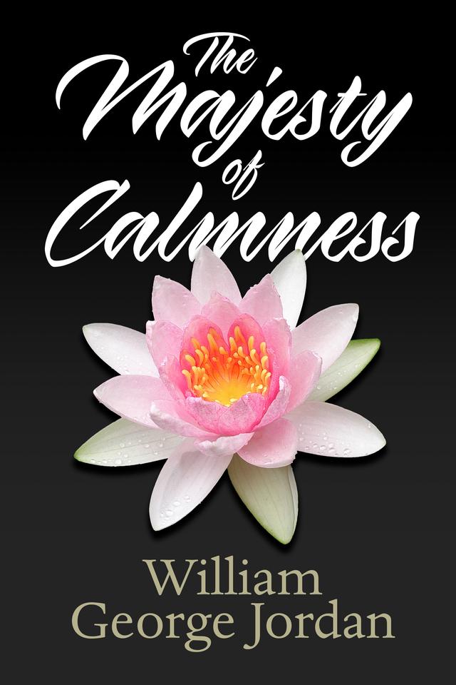 The Majesty of Calmness by William George Jordan