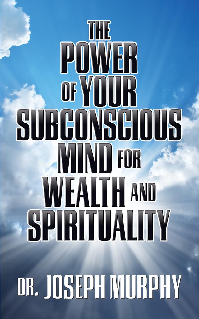The Power of Your Subconscious Mind for Wealth and Spirituality by Dr. Joseph Murphy