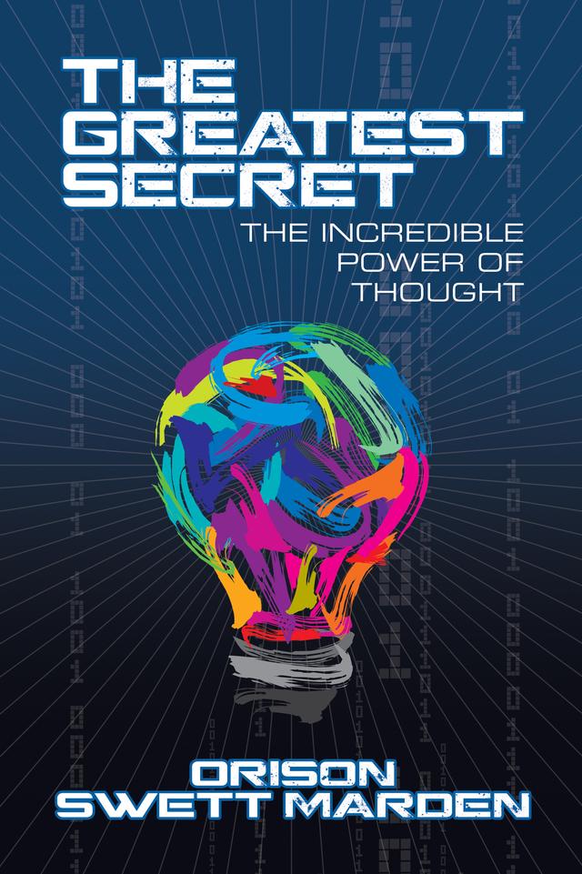 The Greatest Secret by Orison Swett Marden