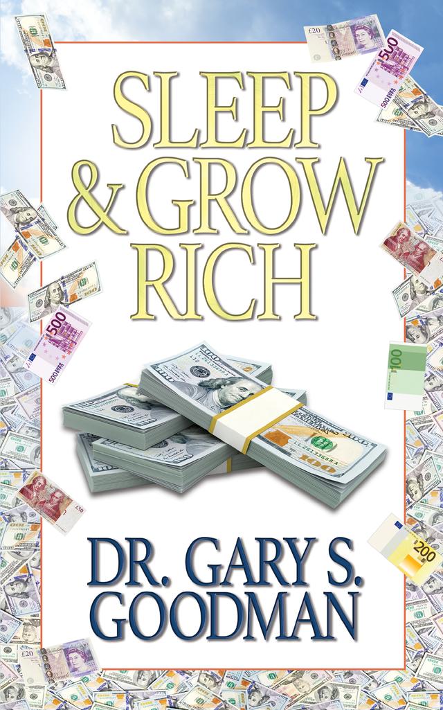 Sleep and Grow Rich by Dr. Gary S. Goodman