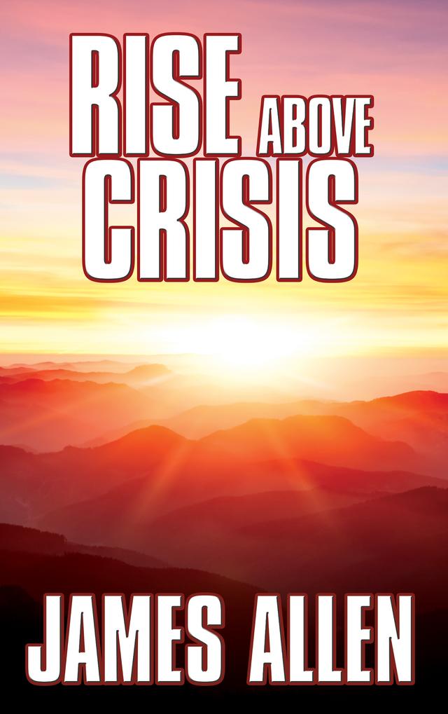 Rise Above Crisis by James Allen