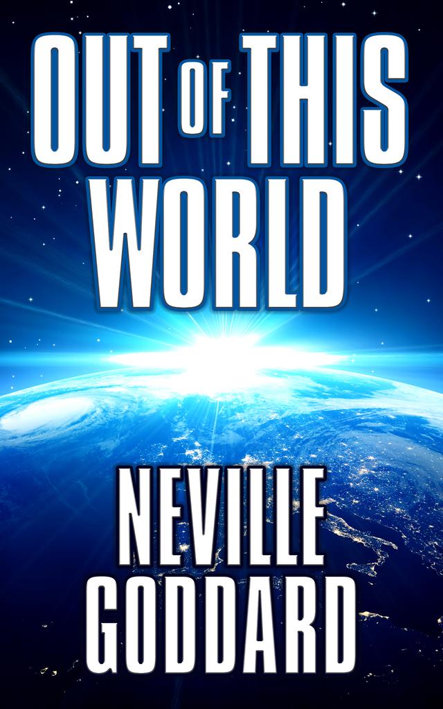 Out of This World by Neville Goddard