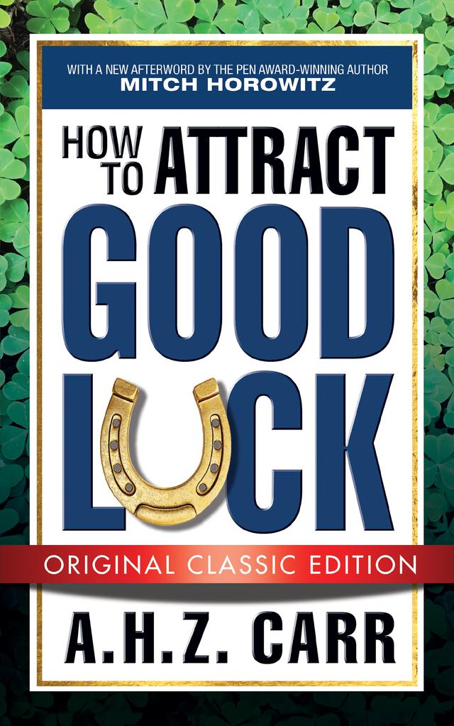 How to Attract Good Luck (Original Classic Edition) by A.H.Z. Carr