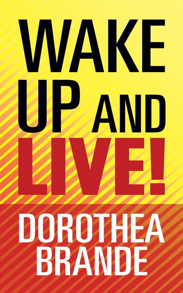 Wake Up and Live! by Dorothea Brande