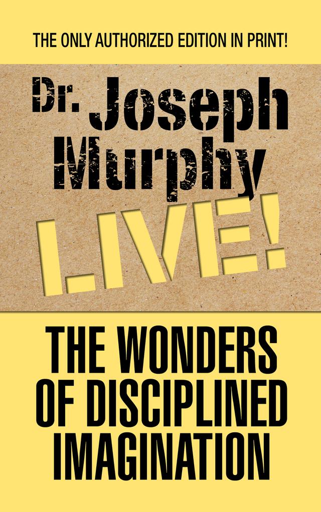 The Wonders of Disciplined Imagination by Dr. Joseph Murphy