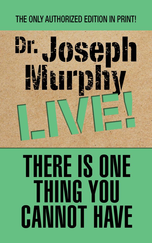 There Is One Thing You Cannot Have by Dr. Joseph Murphy
