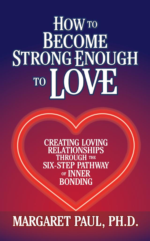 How to Become Strong Enough to Love by Margaret Paul