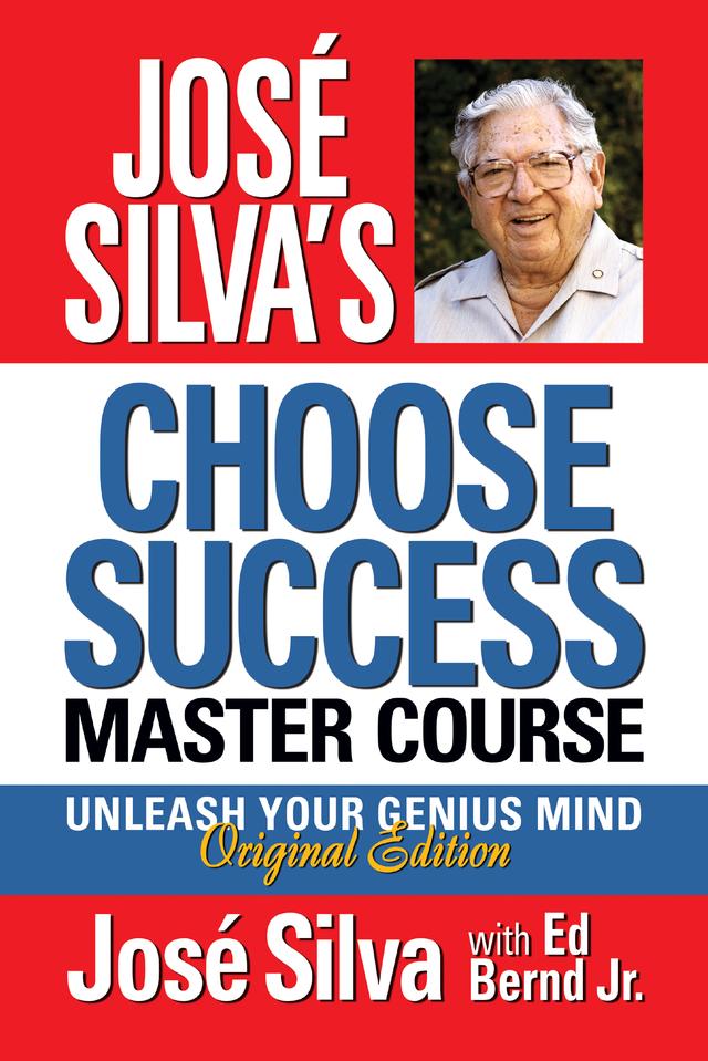 José Silva's Choose Success Master Course by Ed Bernd Jr., José Silva