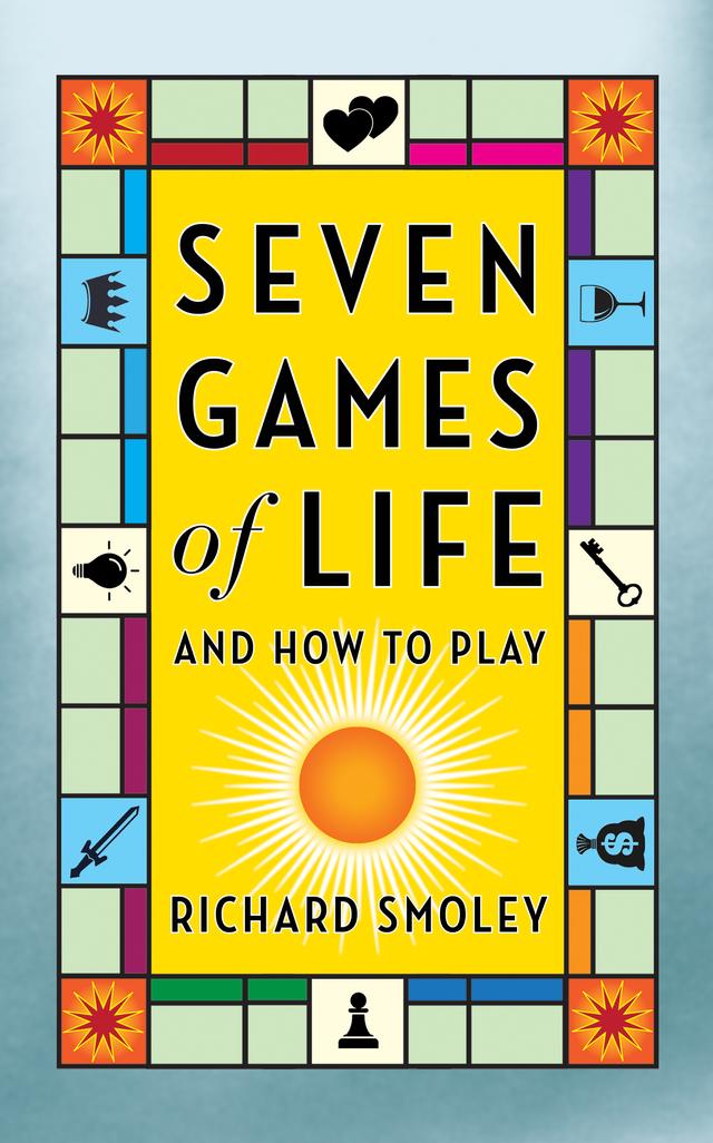 Seven Games of Life by Richard Smoley