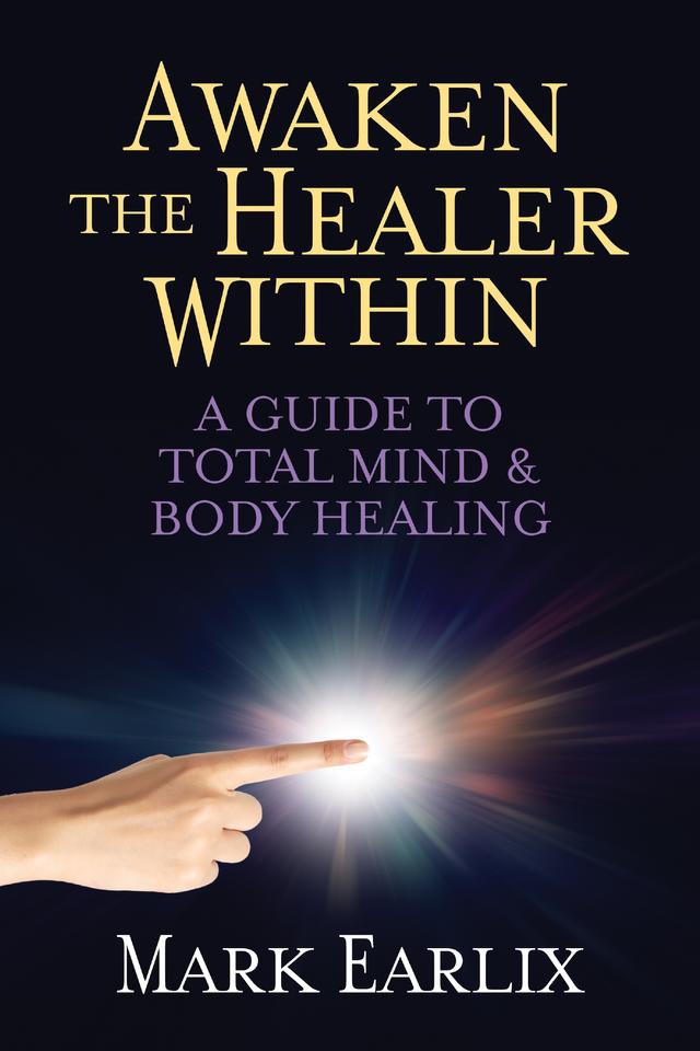 Awaken The Healer Within by Mark Earlix