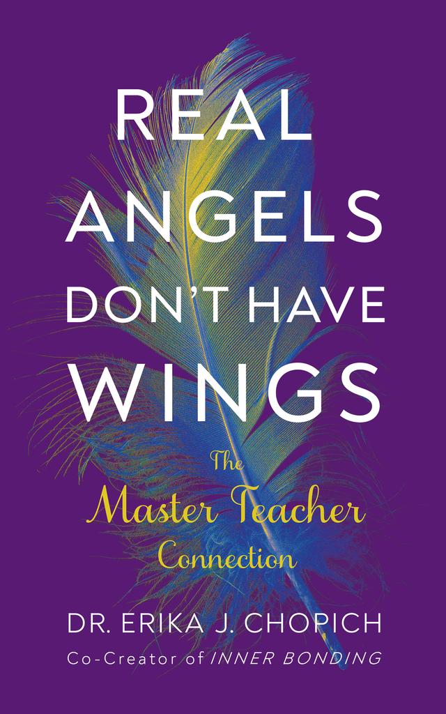 Real Angels Don't Have Wings by Dr. Erika J. Chopich