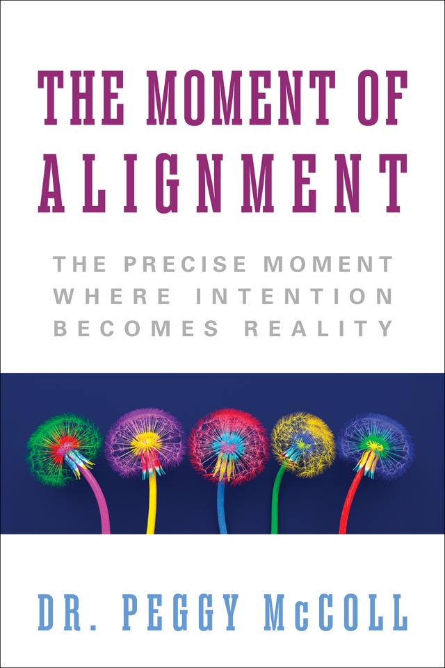 The Moment of Alignment by Dr. Peggy McColl