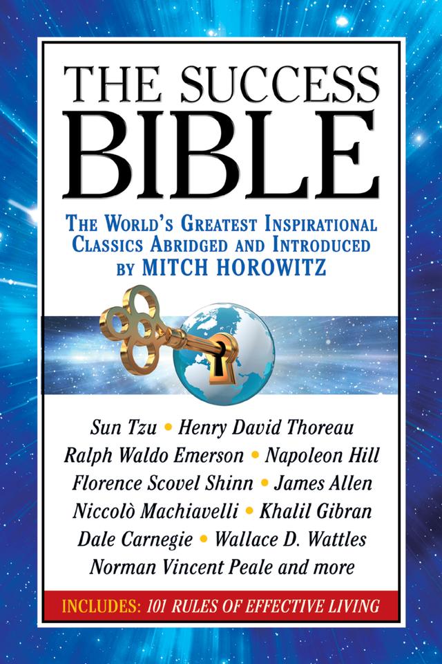 The Success Bible by Dale Carnegie, Florence Scovel Shinn, Henry David Thoreau, James Allen, Khalil Gibran, Mitch Horowitz, Napoleon Hill, Niccolò Machiavelli, Norman Vincent Peale, Ralph Waldo Emerson, Sun Tzu, Wallace D. Wattles