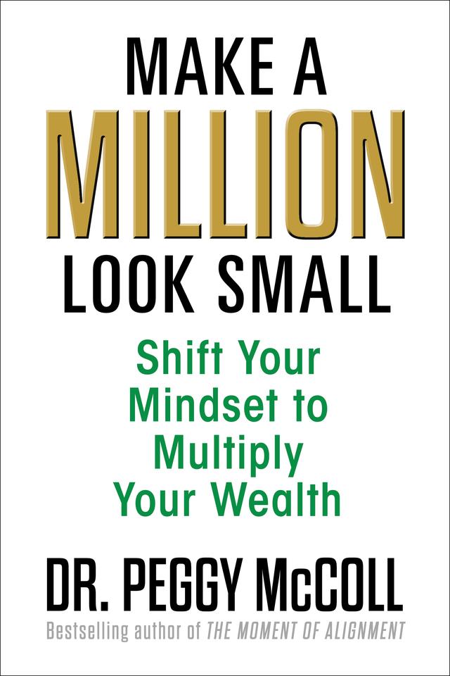 Make a Million Look Small by Dr. Peggy McColl