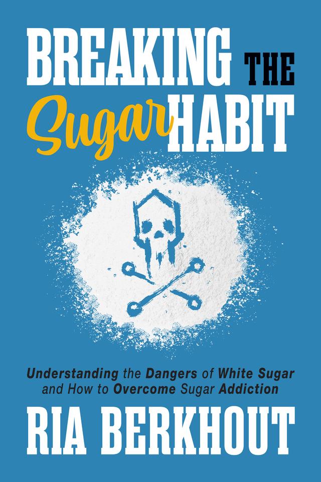 Breaking the Sugar Habit by Ria Berkhout