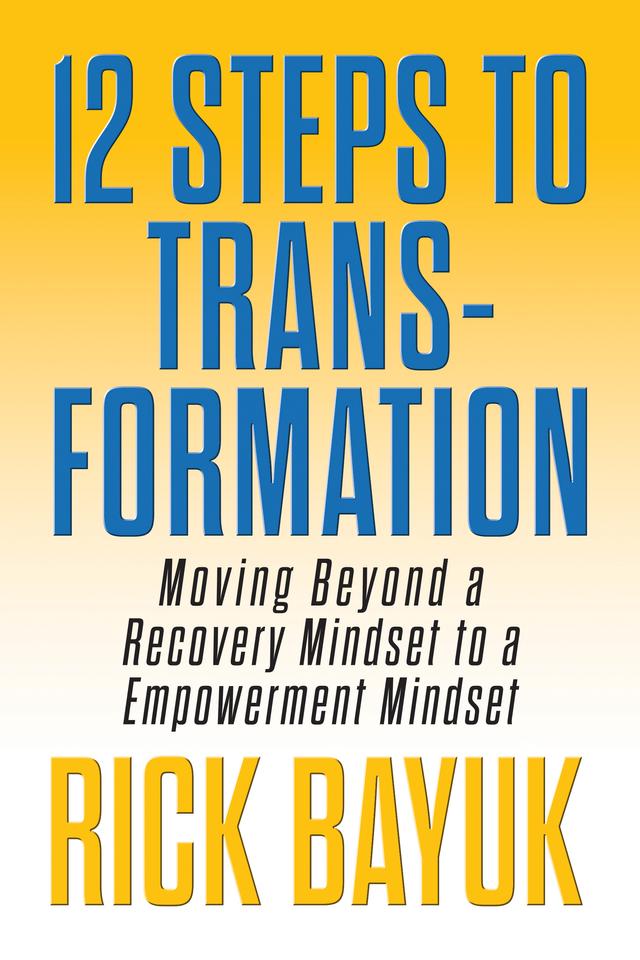 12 Steps to Transformation by Rick Bayuk