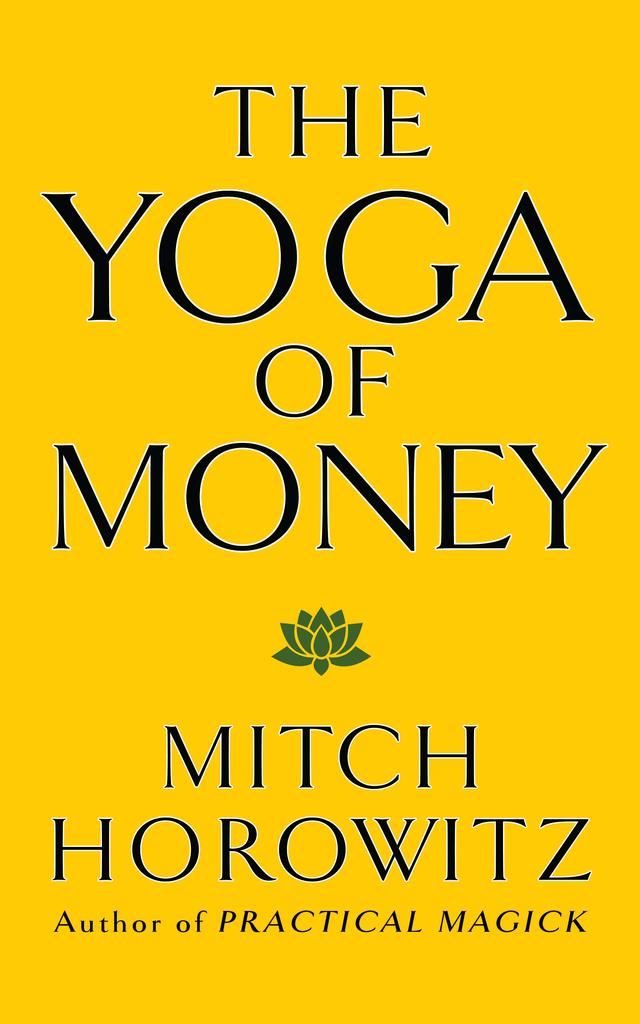 The Yoga of Money by Mitch Horowitz
