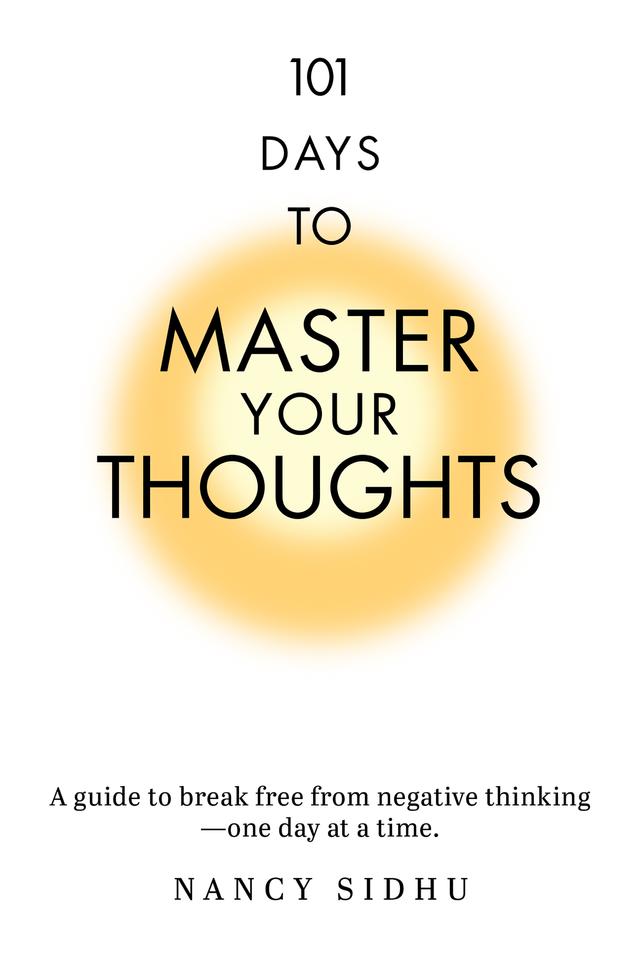 101 Days to Master Your Thoughts by Nancy Sidhu