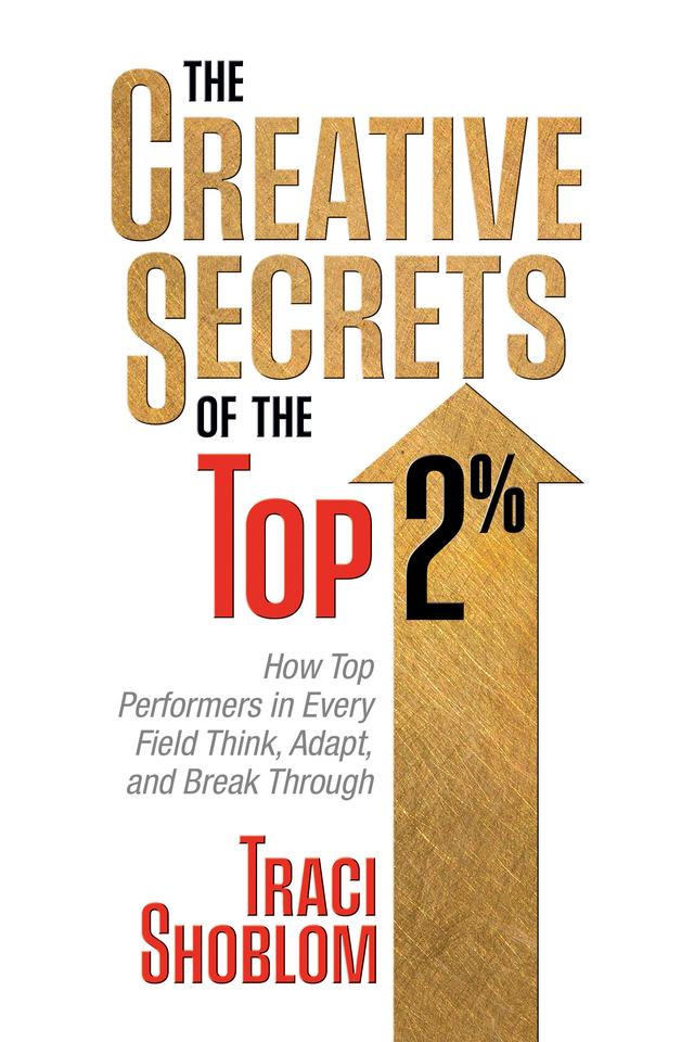 The Creative Secrets of The Top 2% by Traci Shoblom
