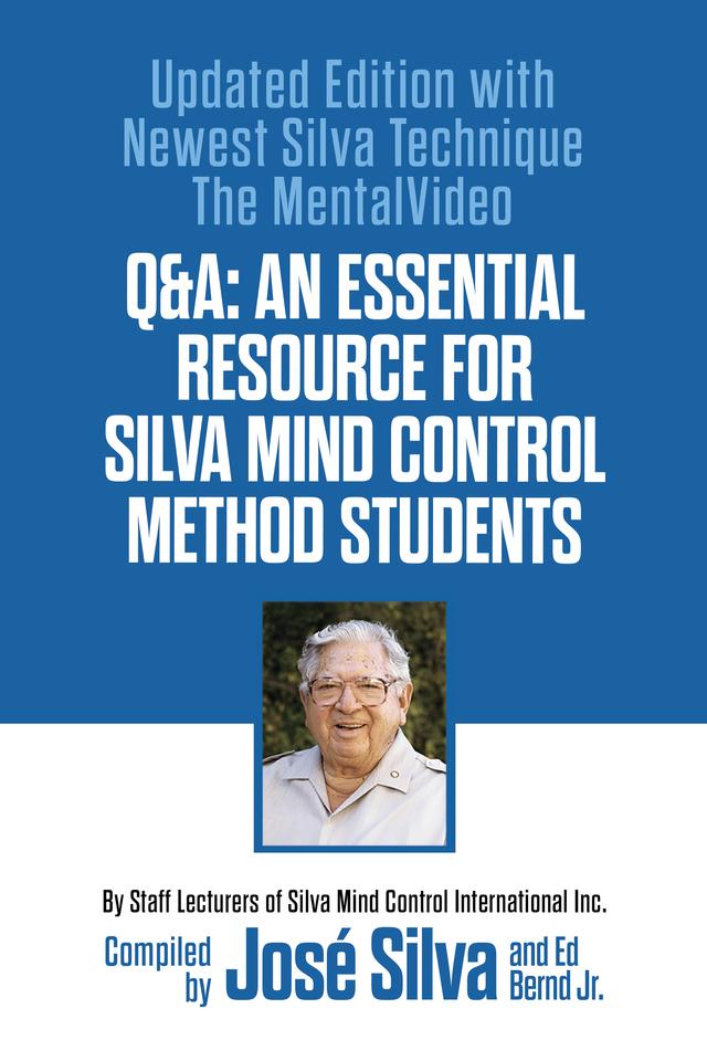 Q&A: An Essential Resource for Silva Mind Control Method Students by Ed Bernd Jr., José Silva, Staff Lecturers of Silva Mind Control International Inc.