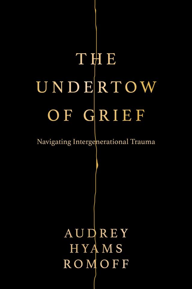 The Undertow of Grief by Audrey Hyams Romoff