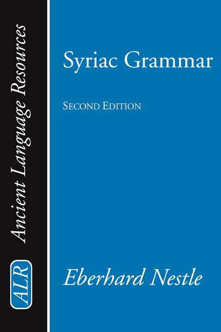 Syriac Grammar with Bibliography, Chrestomathy and Glossary by Eberhard Nestle, K. C. Hanson