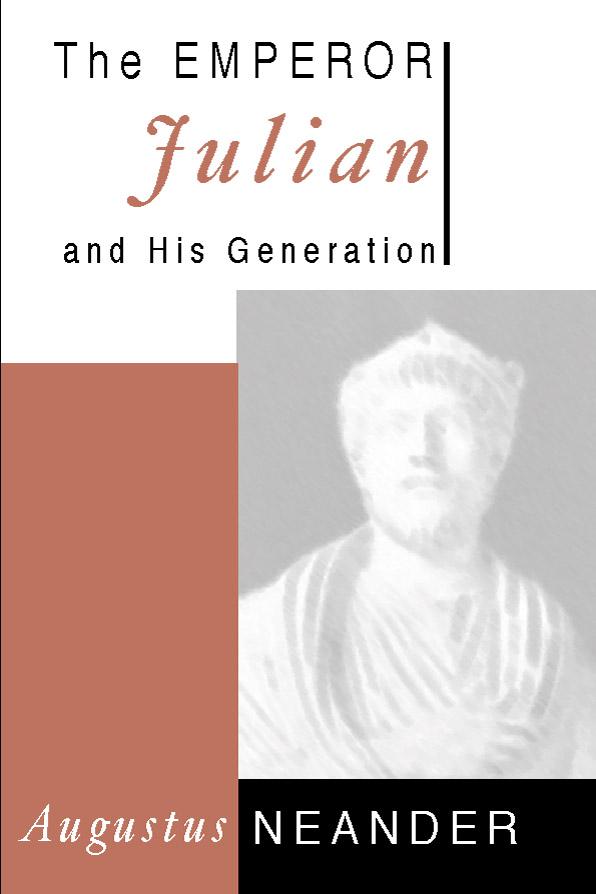 The Emperor Julian and His Generation by Augustus Neander, G. V. Cox