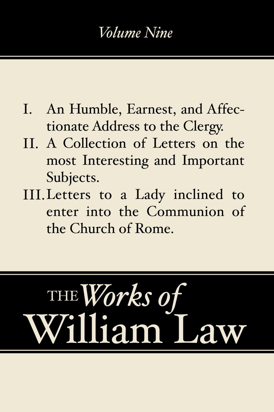 An Humble, Earnest, and Affectionate Address to the Clergy; A Collection of Letters; Letters to a Lady inclined to enter the Romish Communion, Volume 9