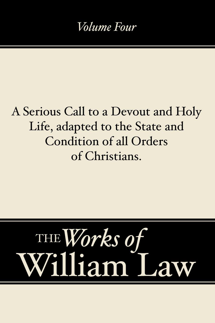 A Serious Call to a Devout and Holy Life, adapted to the State and Condition of all Orders of Christians, Volume 4