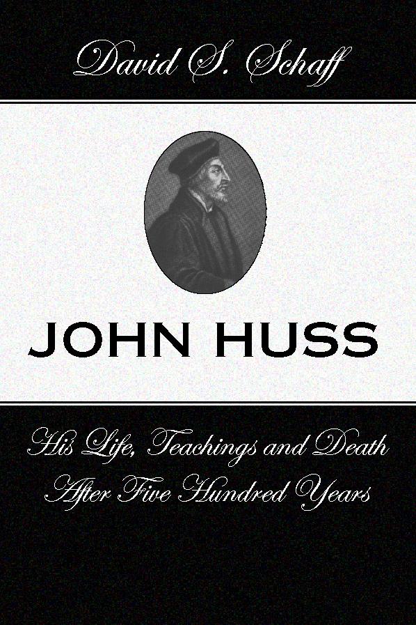 John Huss:  is Life Teachings and Death After 500 Years
