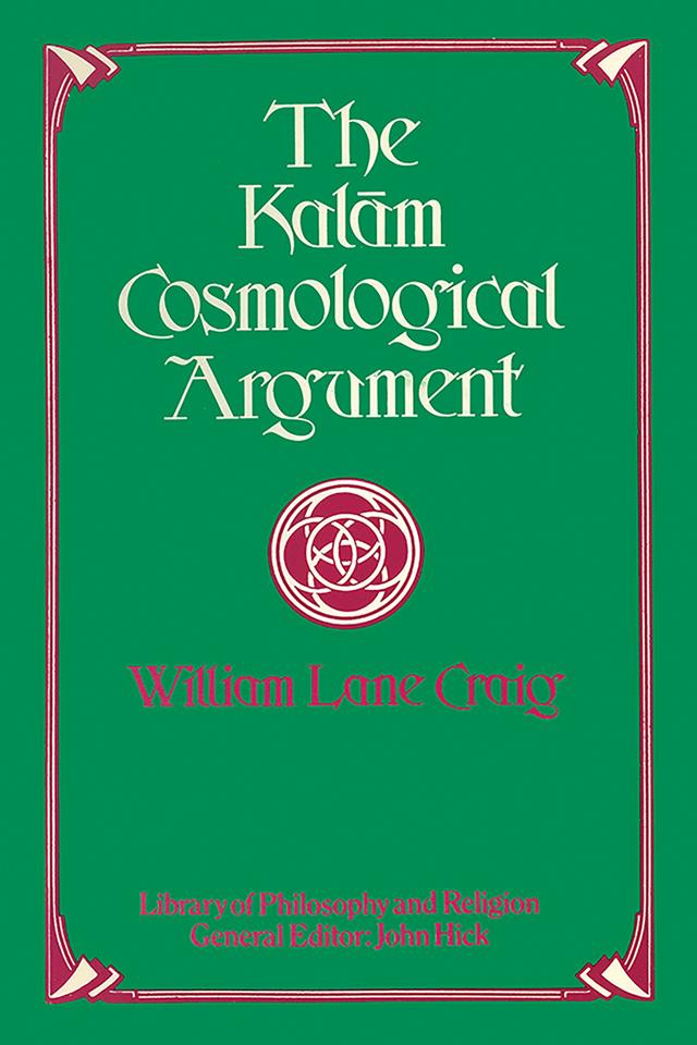 The Kalam Cosmological Argument by William L. Craig