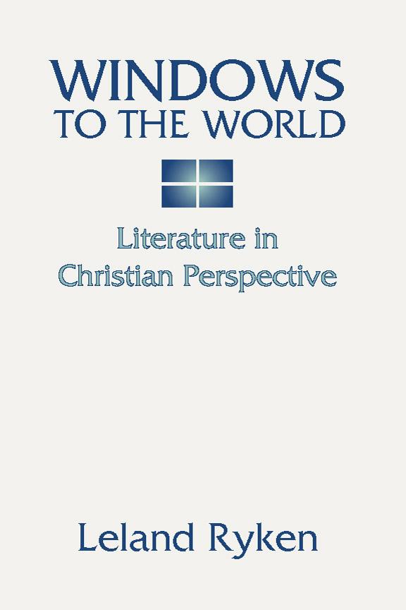 Windows to the World: Literature in Christian Perspective by Leland Ryken