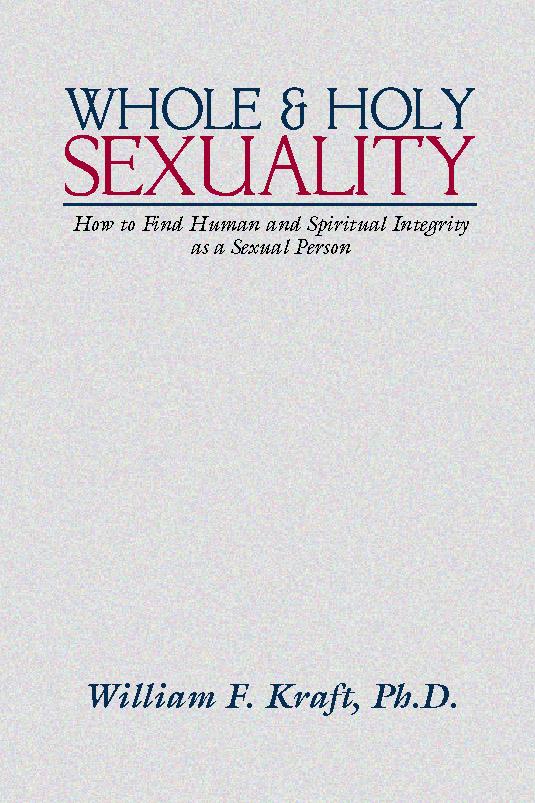 Whole and Holy Sexuality by William F. Kraft