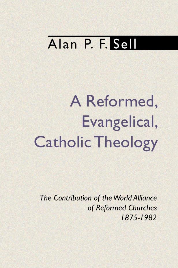 A Reformed, Evangelical, Catholic Theology